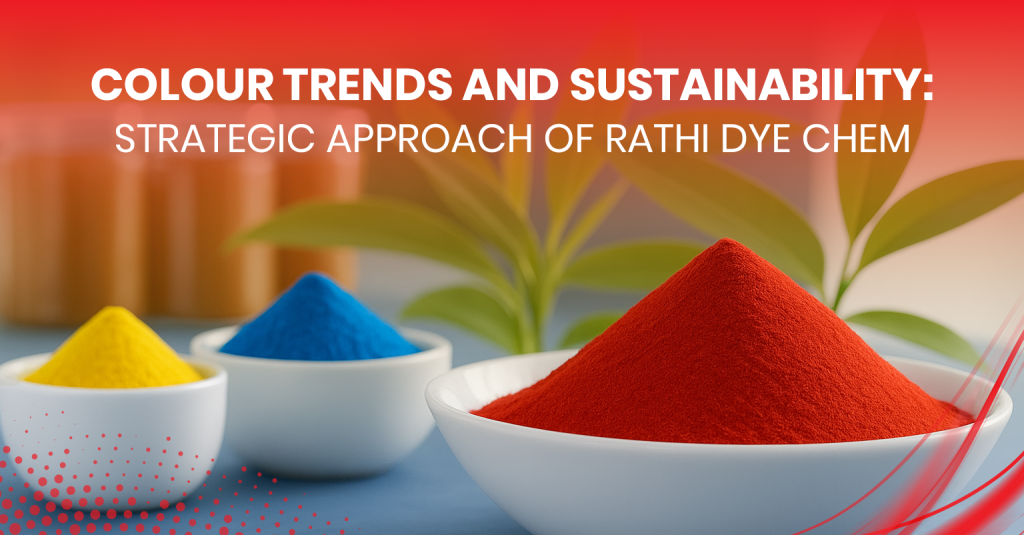 Colour Trends and Sustainability: Strategic Approach of Rathi Dye Chem