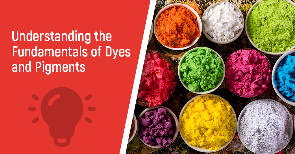 Understanding the Fundamentals of Dyes and Pigments